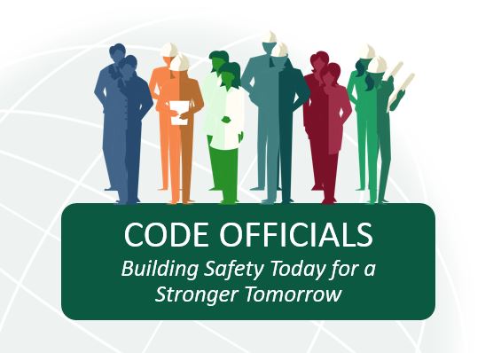 Code Officials: Building Safety Today for a Stronger Tomorrow